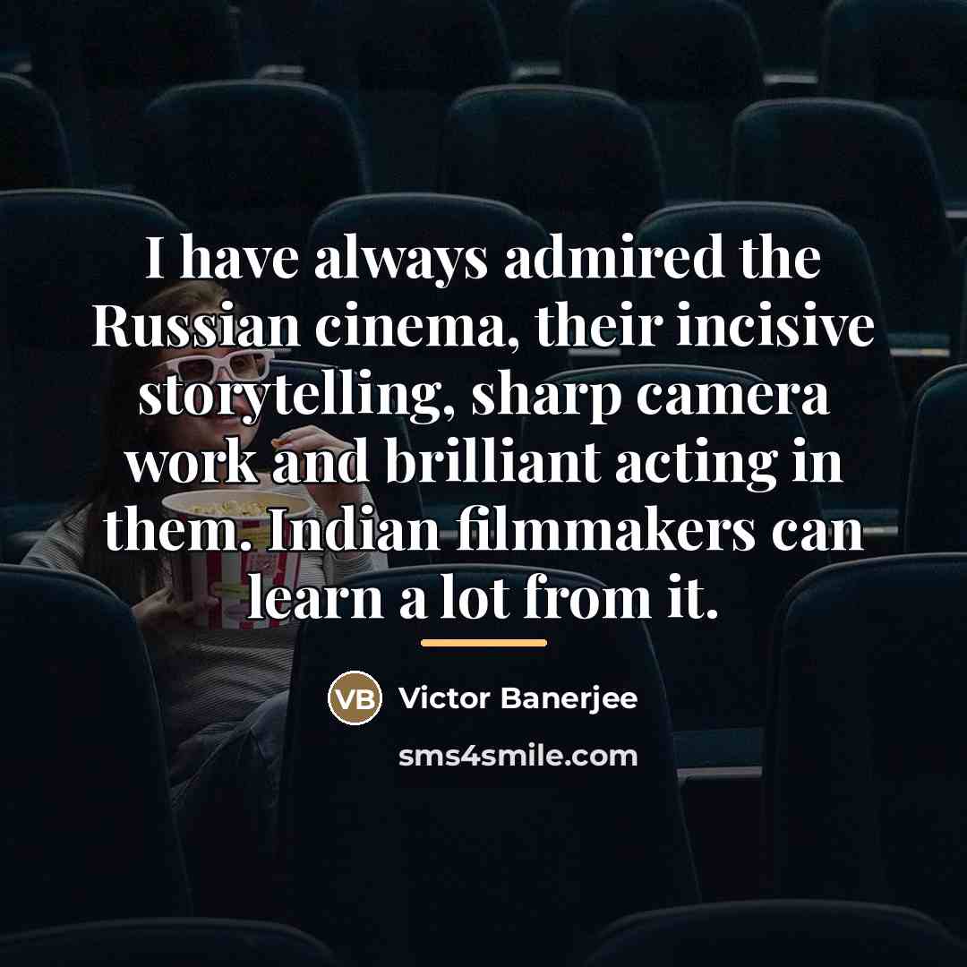 “I have always admired the Russian cinema, their incisive storytelling,…” quote by Victor Banerjee