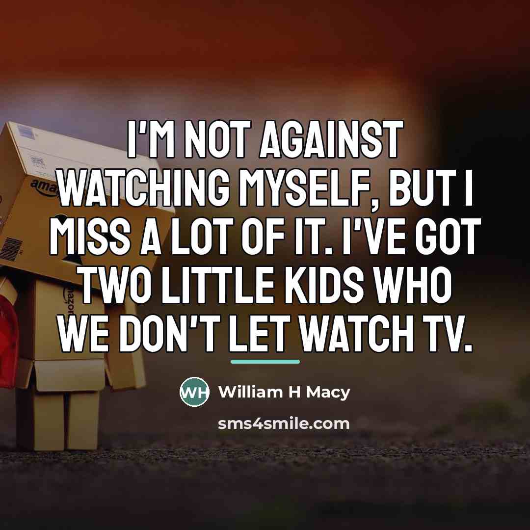 “I'm not against watching myself, but I miss a lot…” quote by Anonymous