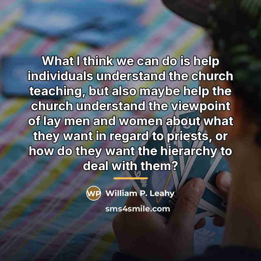 “What I think we can do is help individuals understand…” quote by William P. Leahy