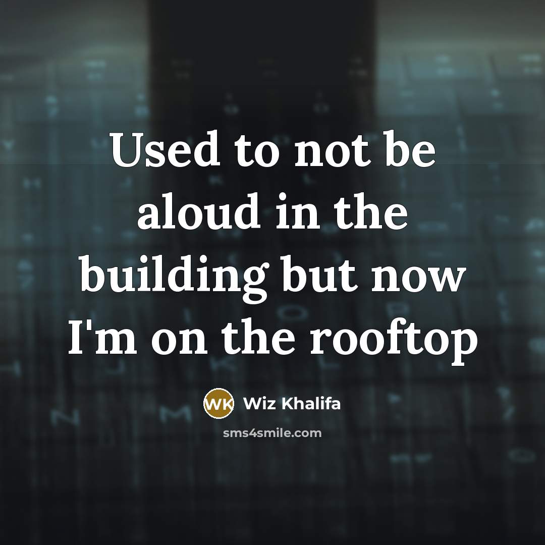 “Used to not be aloud in the building but now…” quote by Wiz Khalifa