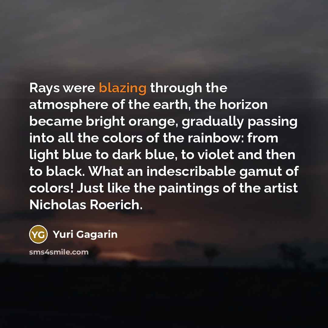 “Rays were blazing through the atmosphere of the earth, the…” quote by Yuri Gagarin