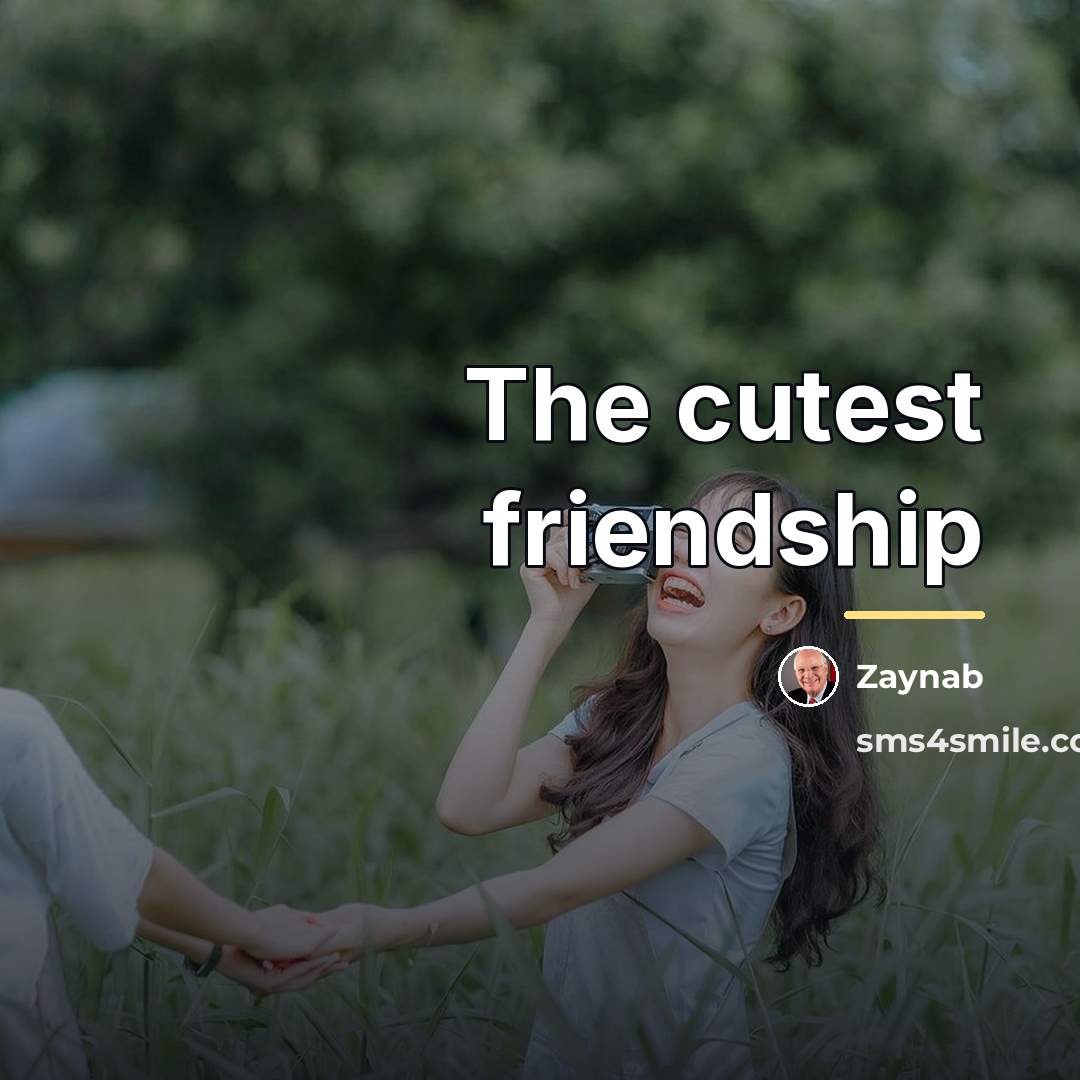 “The cutest friendship…” quote by Zaynab