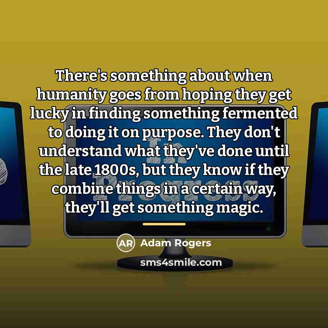 “There's something about when humanity goes from hoping they get…” quote by Adam Rogers
