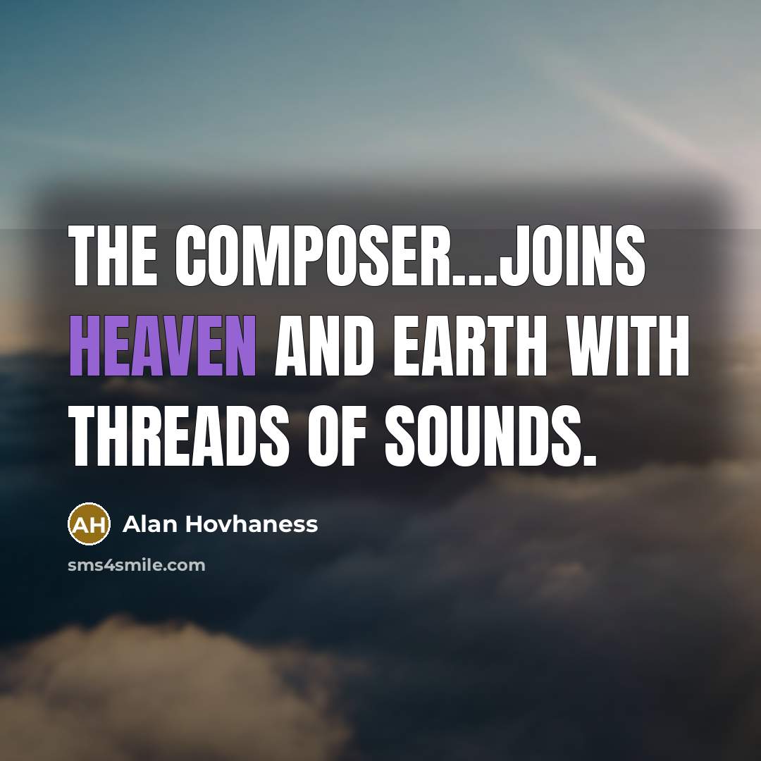 “The composer...joins Heaven and Earth with threads of sounds.…” quote by Alan Hovhaness