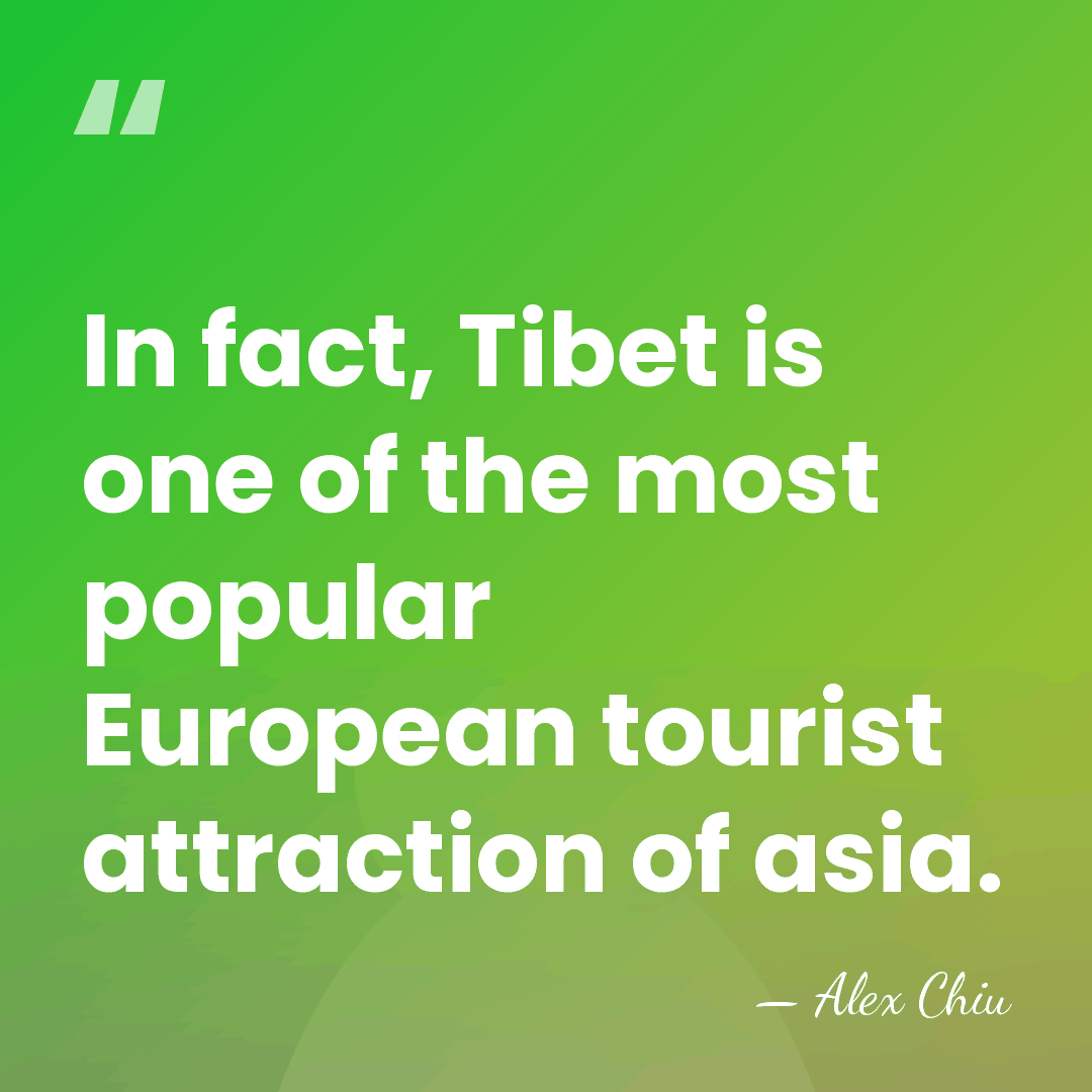 In fact, Tibet is one of the most popular European tourist attraction&hellip; - Alex Chiu