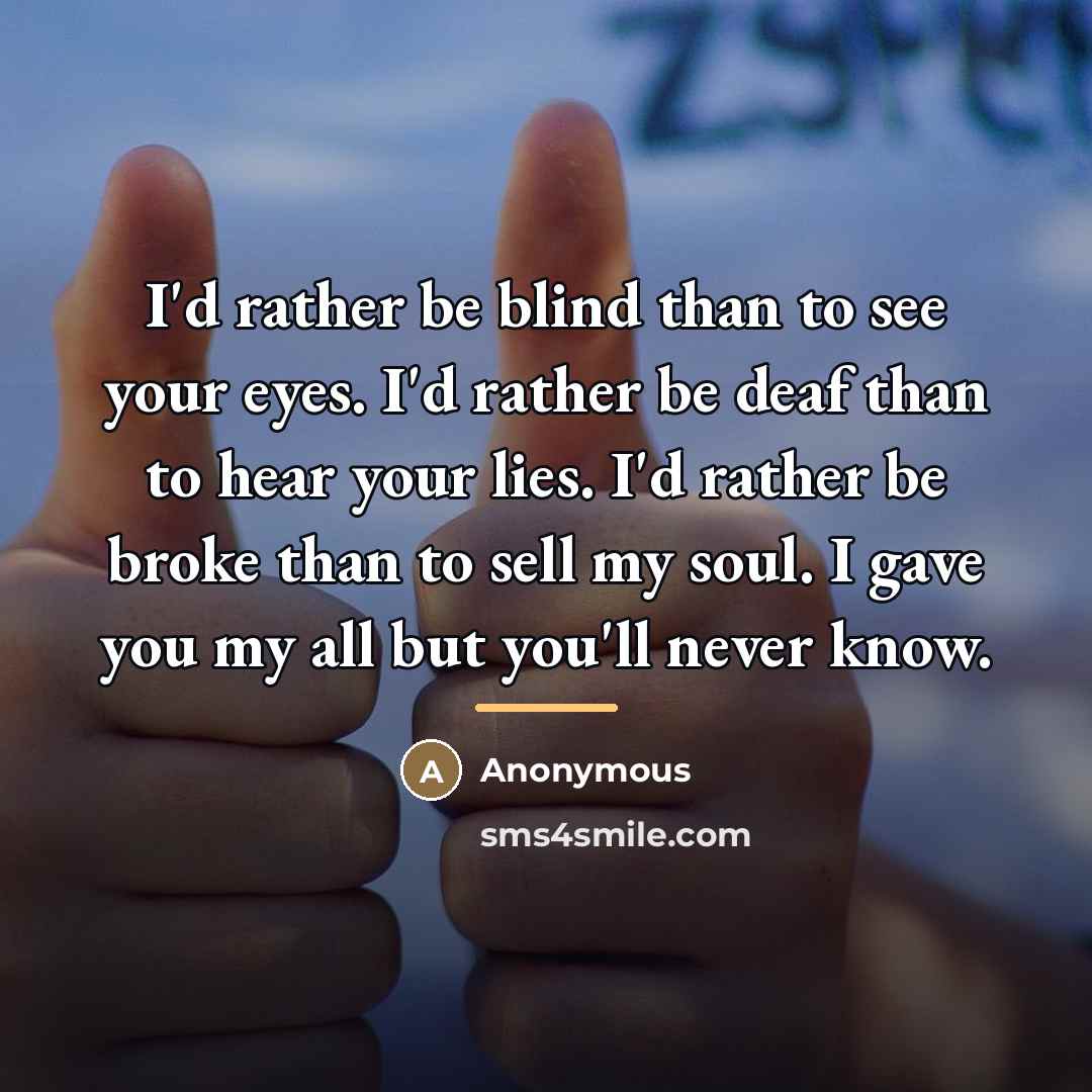 “I'd rather be blind than to see your eyes. I'd…” quote by Anonymous