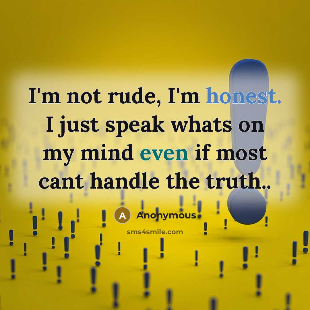 “I'm not rude, I'm honest. I just speak whats on…” quote by Anonymous