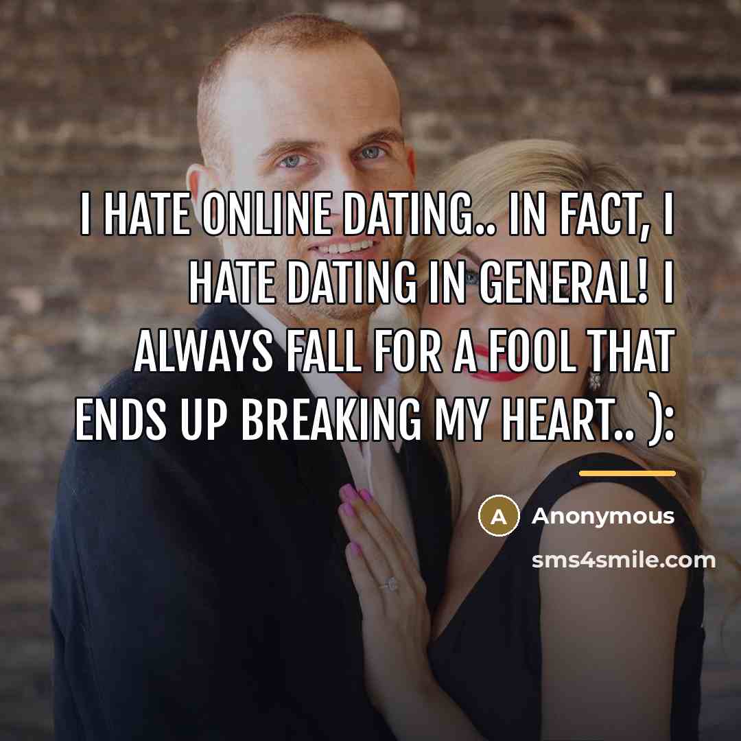 “I hate online dating.. in fact, I hate dating in…” quote by Anonymous
