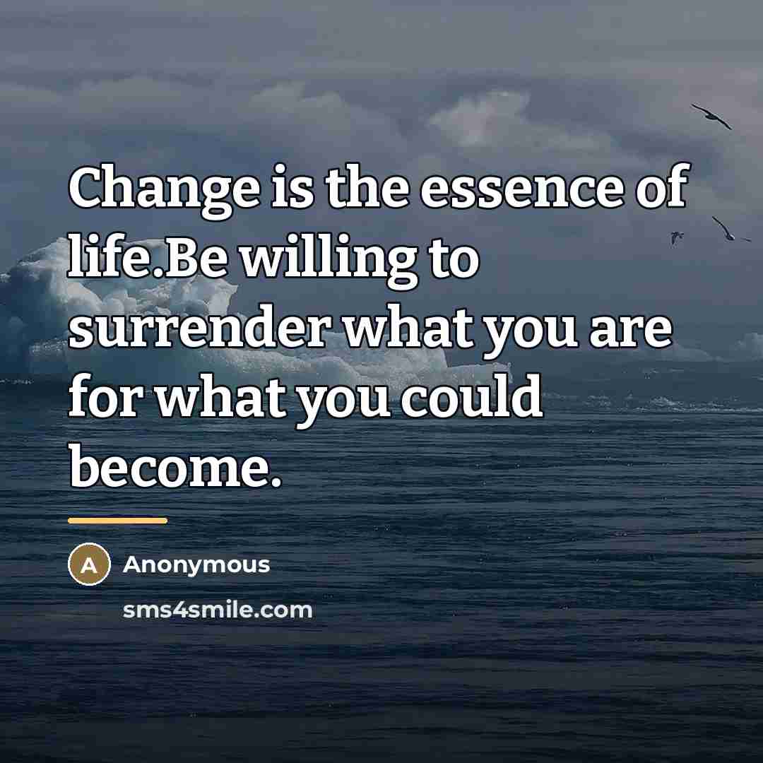 “Change is the essence of life.Be willing to surrender what…” quote by Anonymous