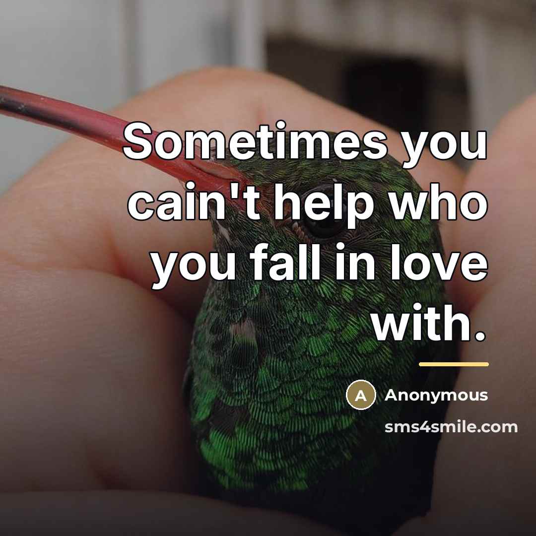 “Sometimes you cain't help who you fall in love with.…” quote by Anonymous