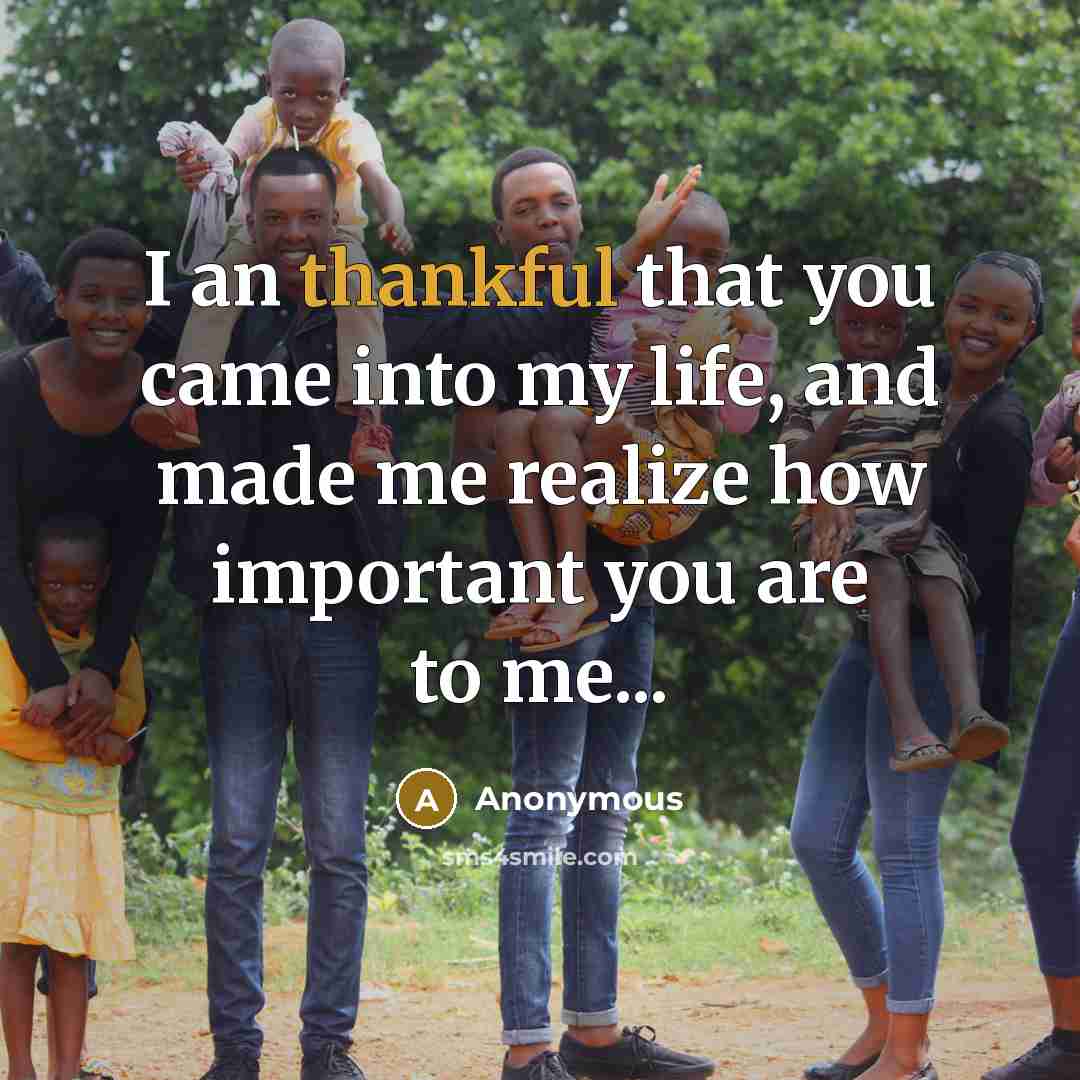 “I an thankful that you came into my life, and…” quote by Anonymous