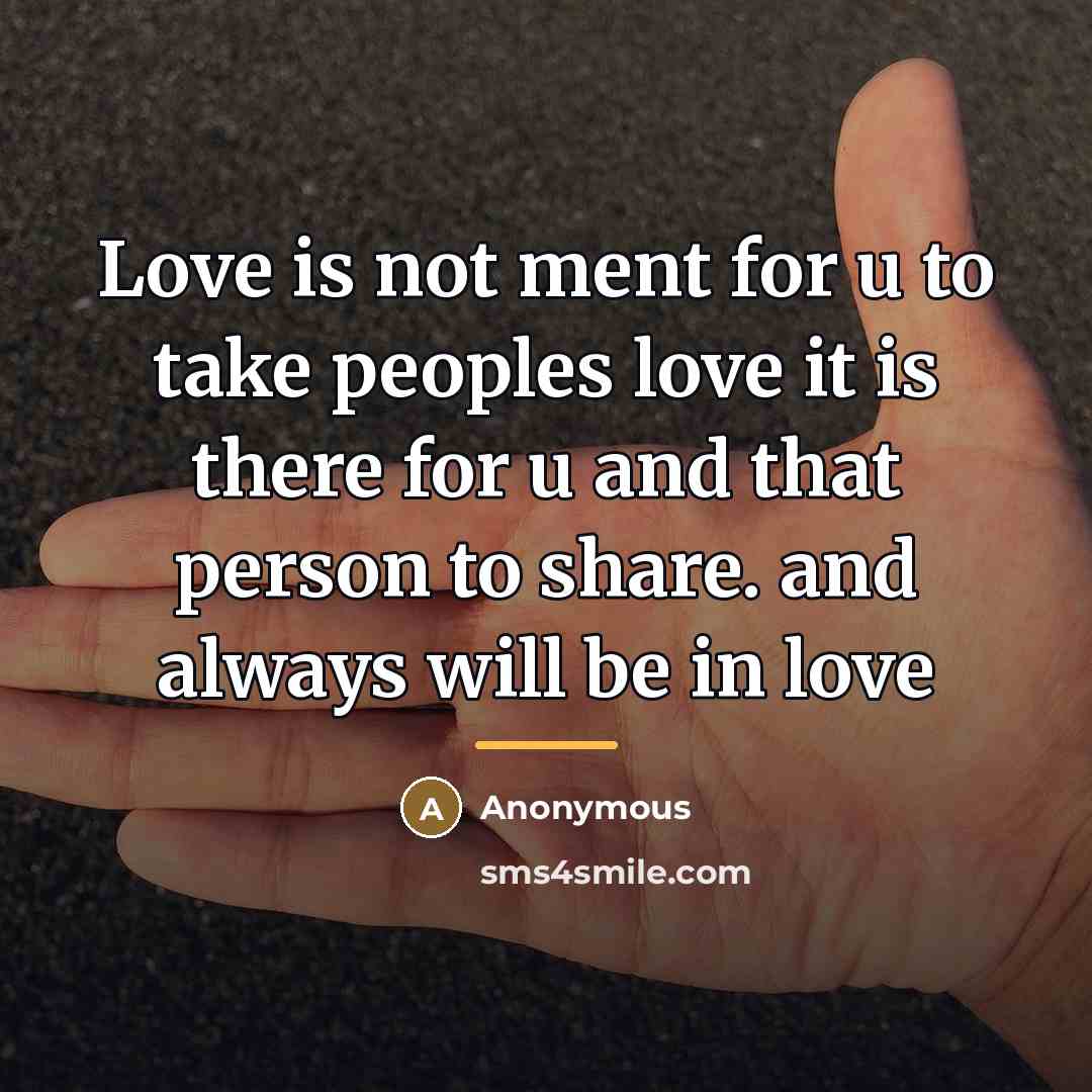 “Love is not ment for u to take peoples love…” quote by Anonymous
