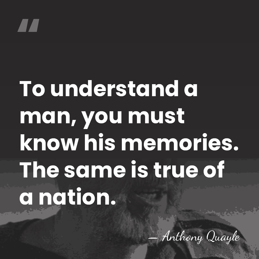 To understand a man, you must know his memories. The same is&hellip; - Anthony Quayle