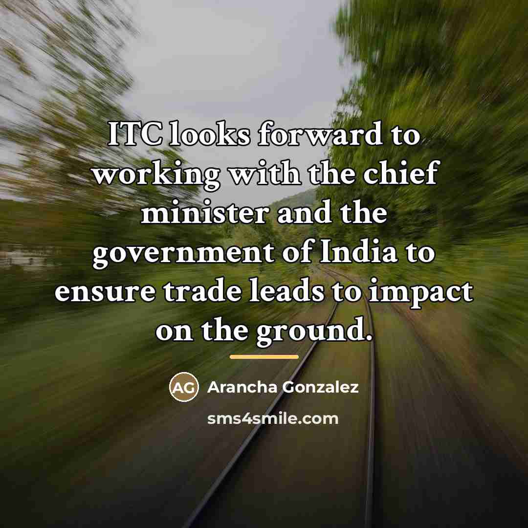 “ITC looks forward to working with the chief minister and…” quote by Arancha Gonzalez