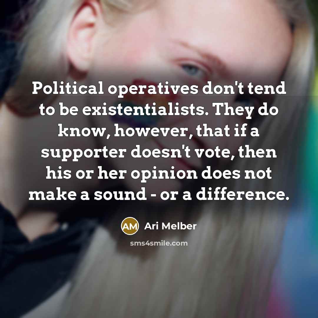 “Political operatives don't tend to be existentialists. They do know,…” quote by Ari Melber