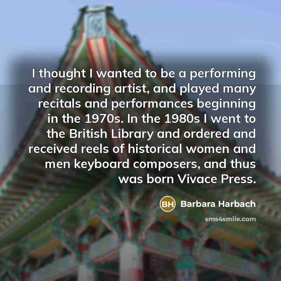 “I thought I wanted to be a performing and recording…” quote by Barbara Harbach
