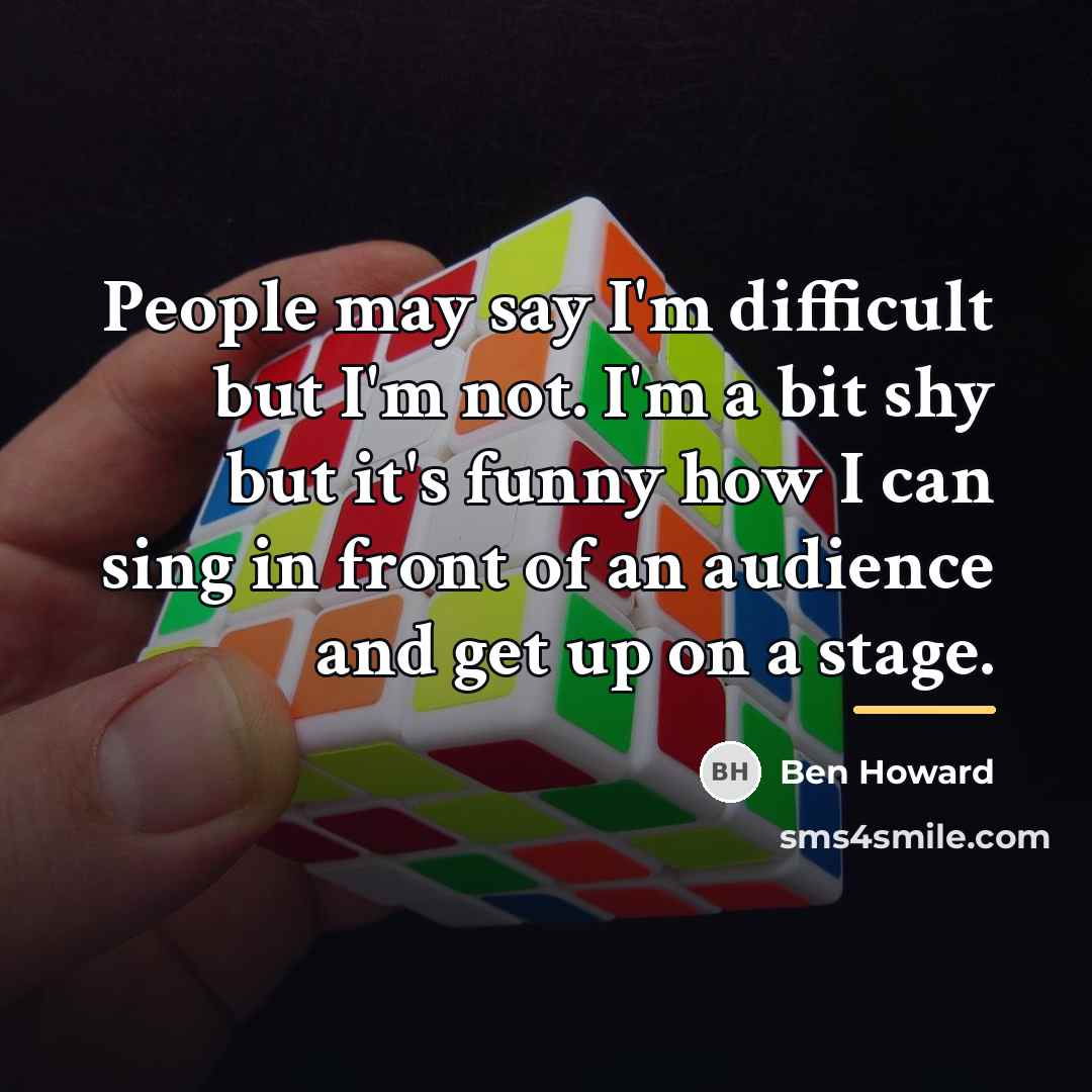 “People may say I'm difficult but I'm not. I'm a…” quote by Ben Howard