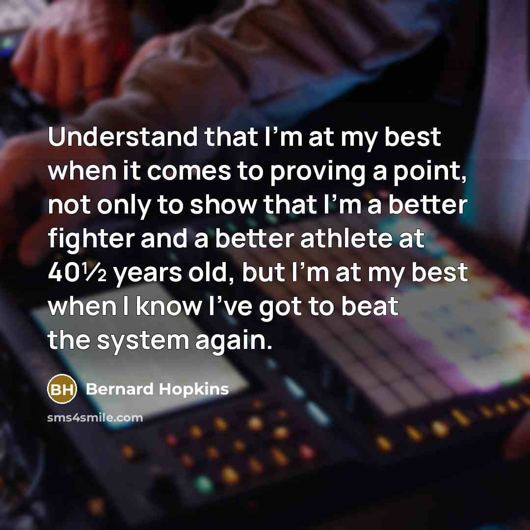 “Understand that I'm at my best when it comes to…” quote by Bernard Hopkins