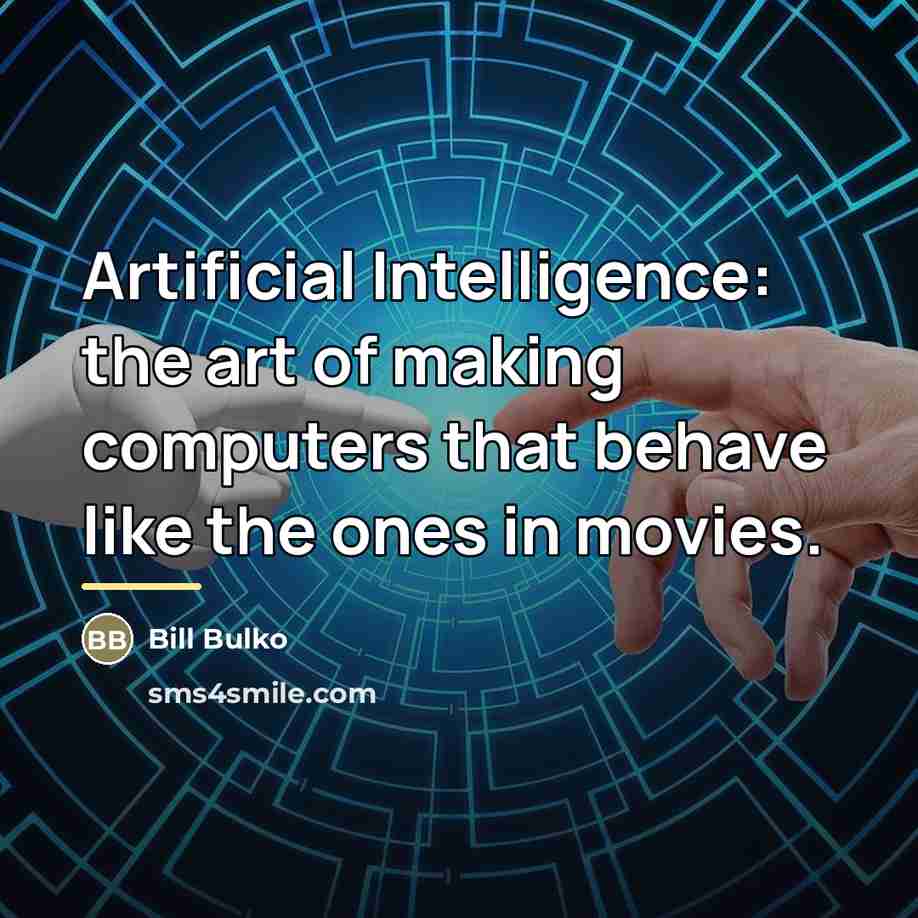 “Artificial Intelligence: the art of making computers that behave like…” quote by Bill Bulko