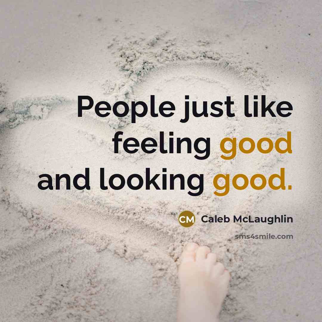 “People just like feeling good and looking good.…” quote by Caleb McLaughlin