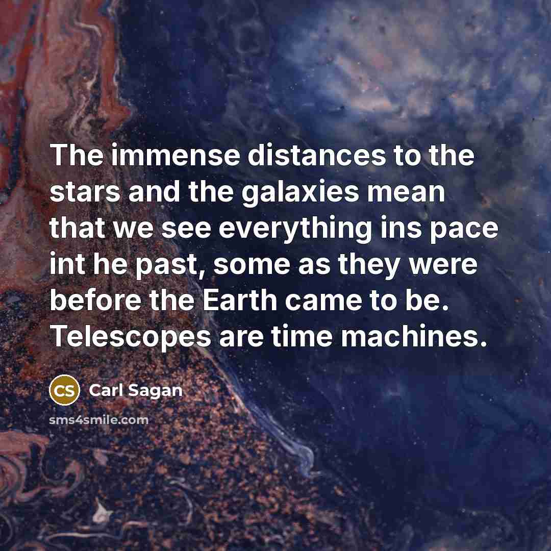“The immense distances to the stars and the galaxies mean…” quote by Carl Sagan