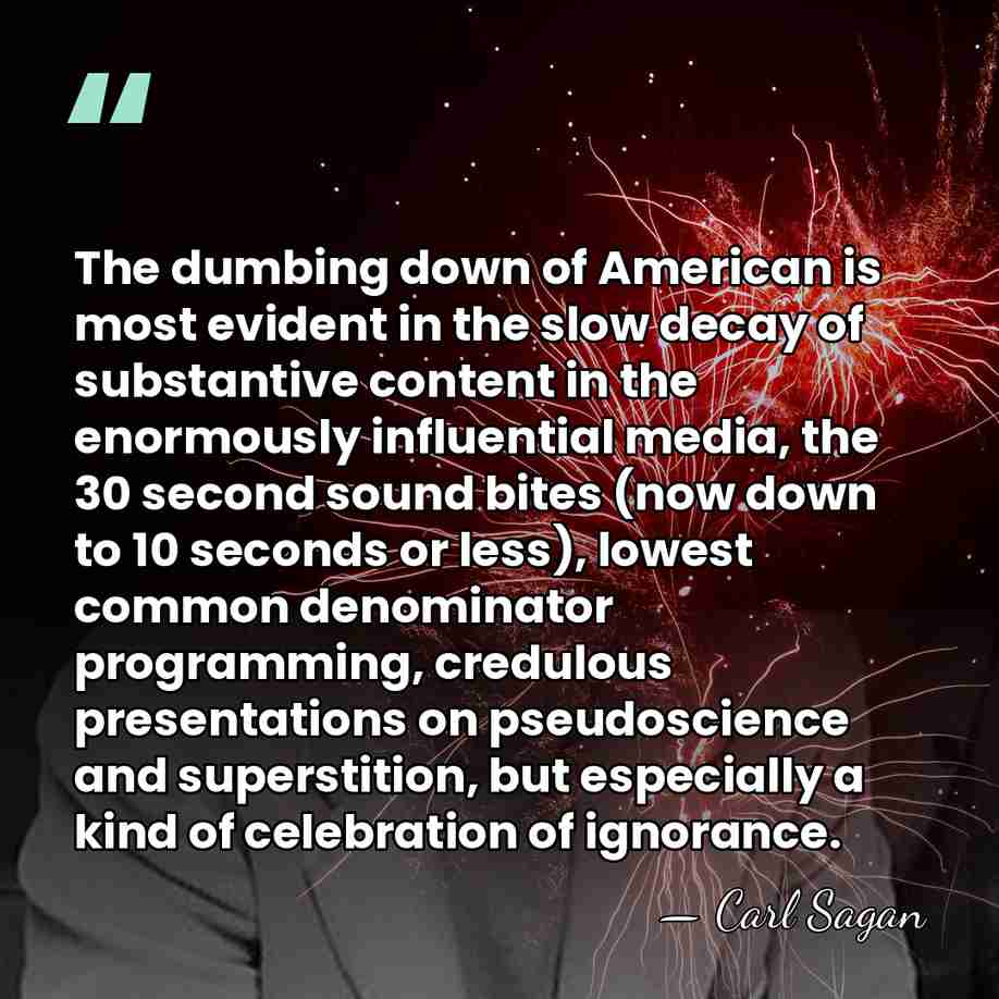 The dumbing down of American is most evident in the slow decay&hellip; - Carl Sagan