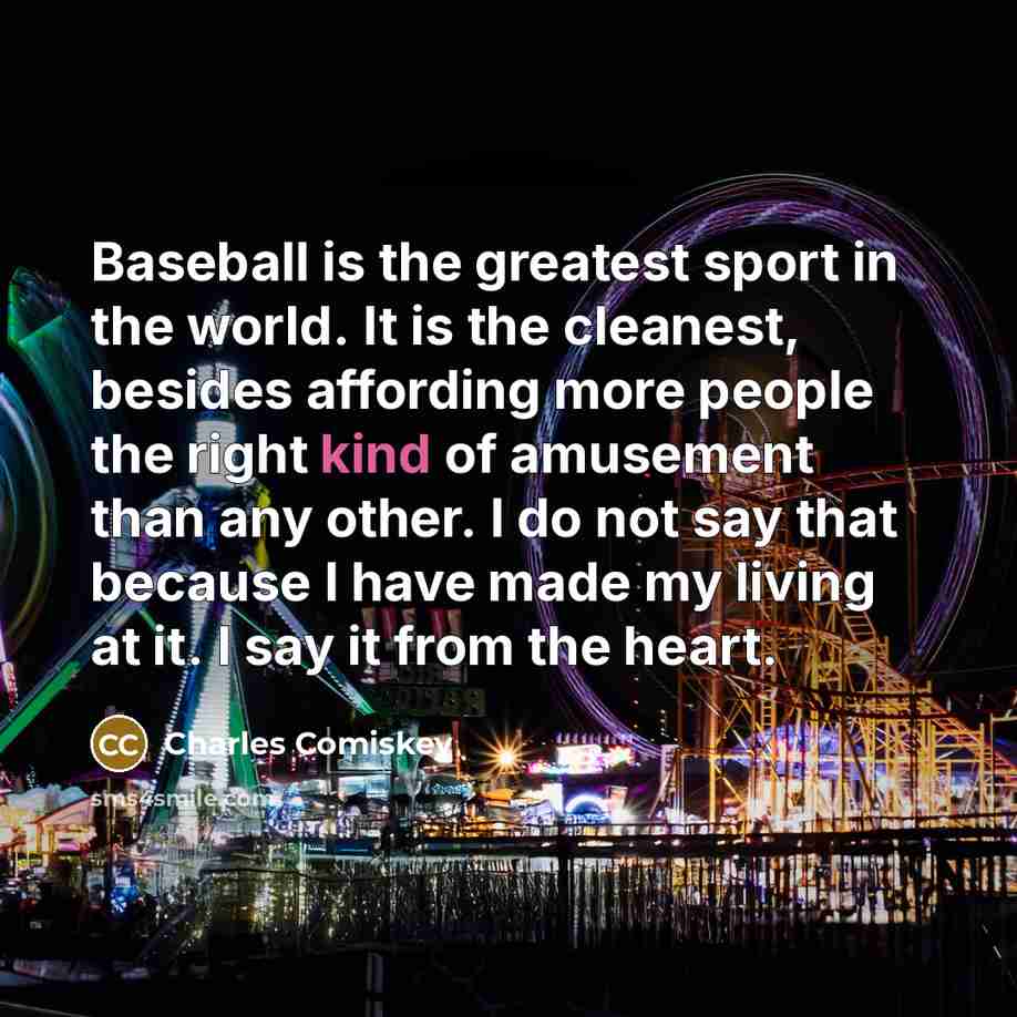 “Baseball is the greatest sport in the world. It is…” quote by Charles Comiskey