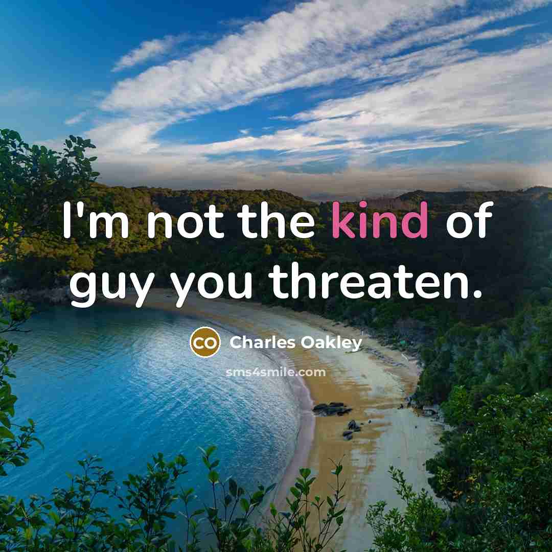 “I'm not the kind of guy you threaten.…” quote by Charles Oakley