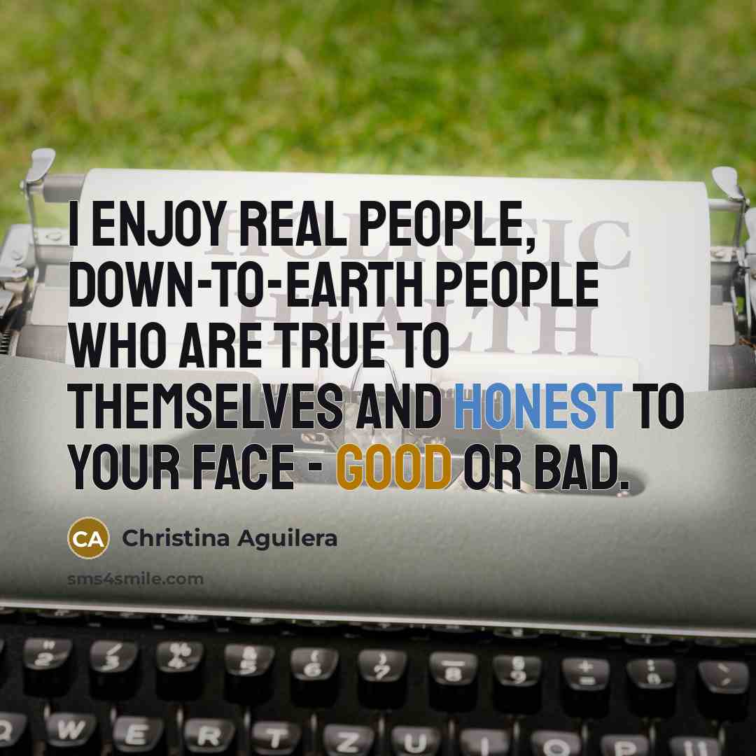 “I enjoy real people, down-to-earth people who are true to…” quote by Christina Aguilera