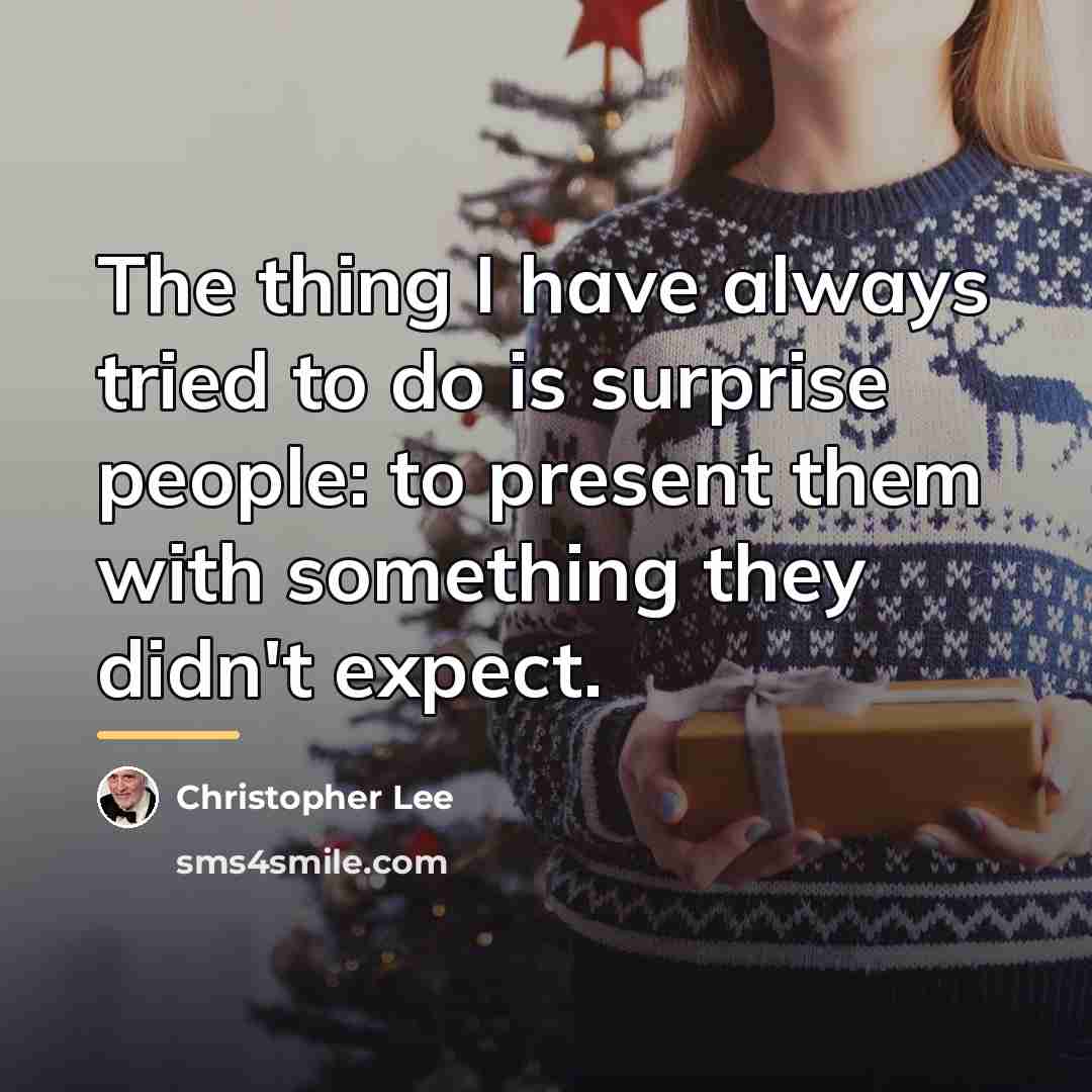 “The thing I have always tried to do is surprise…” quote by Christopher Lee