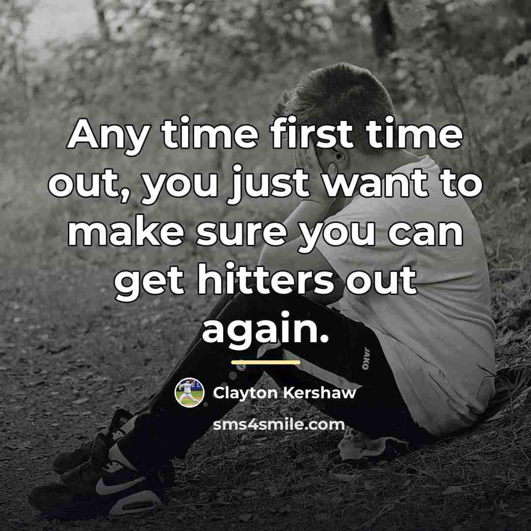 “Any time first time out, you just want to make…” quote by Clayton Kershaw