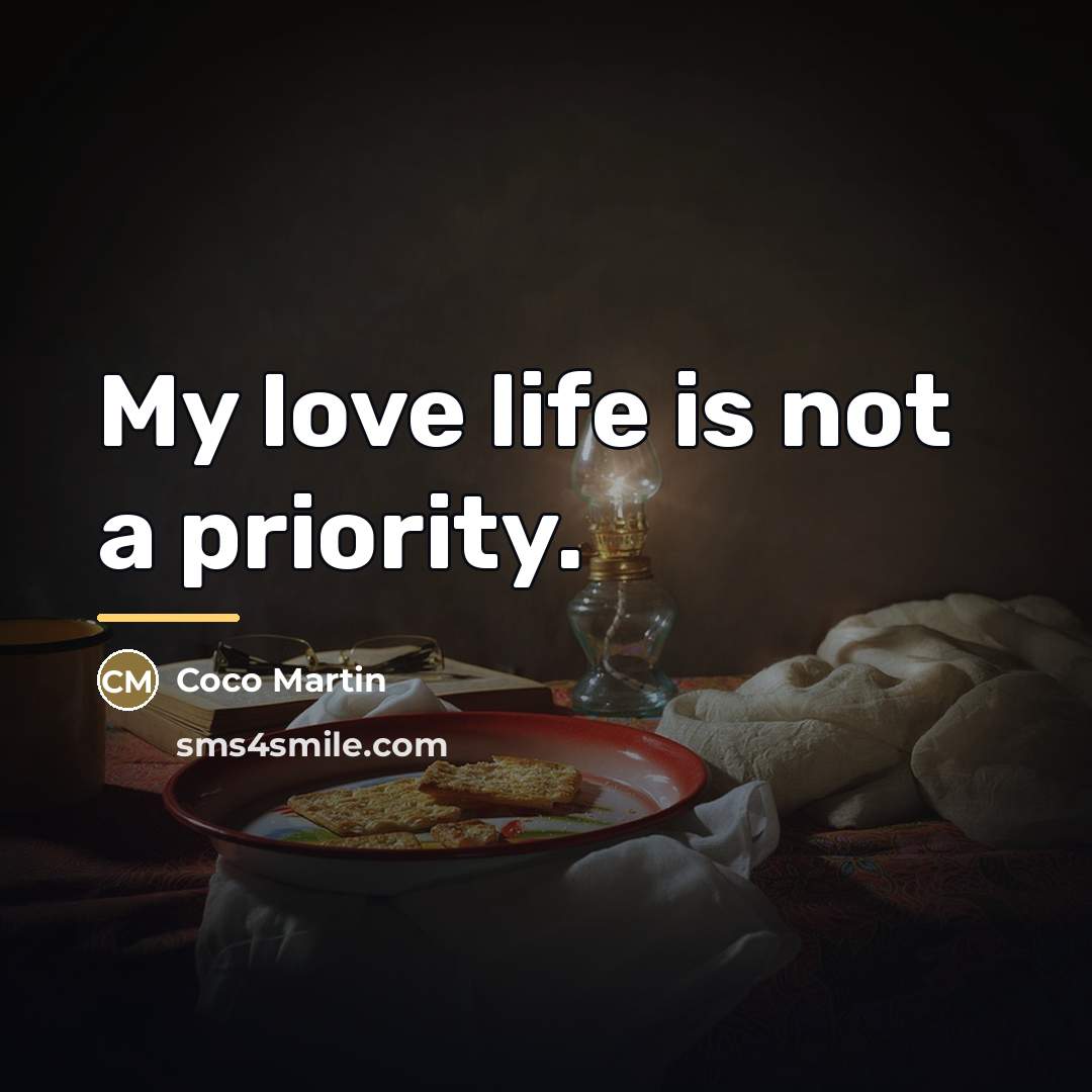 “My love life is not a priority.…” quote by Coco Martin