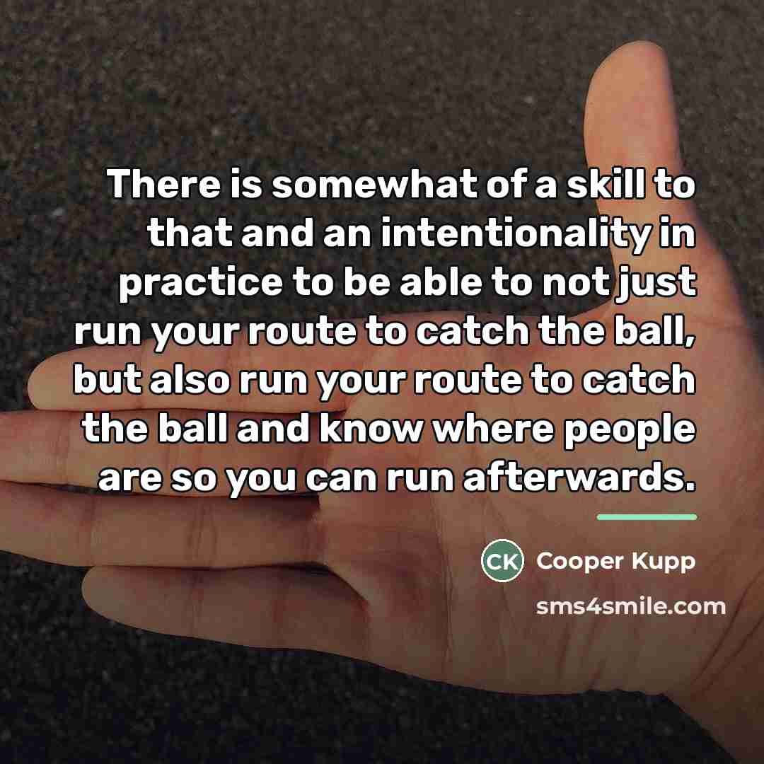 “There is somewhat of a skill to that and an…” quote by Cooper Kupp