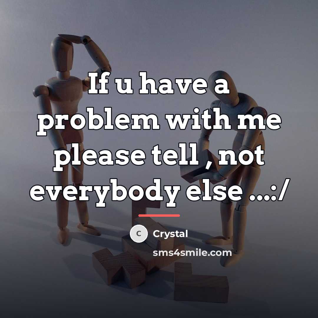 “If u have a problem with me please tell ,…” quote by Crystal