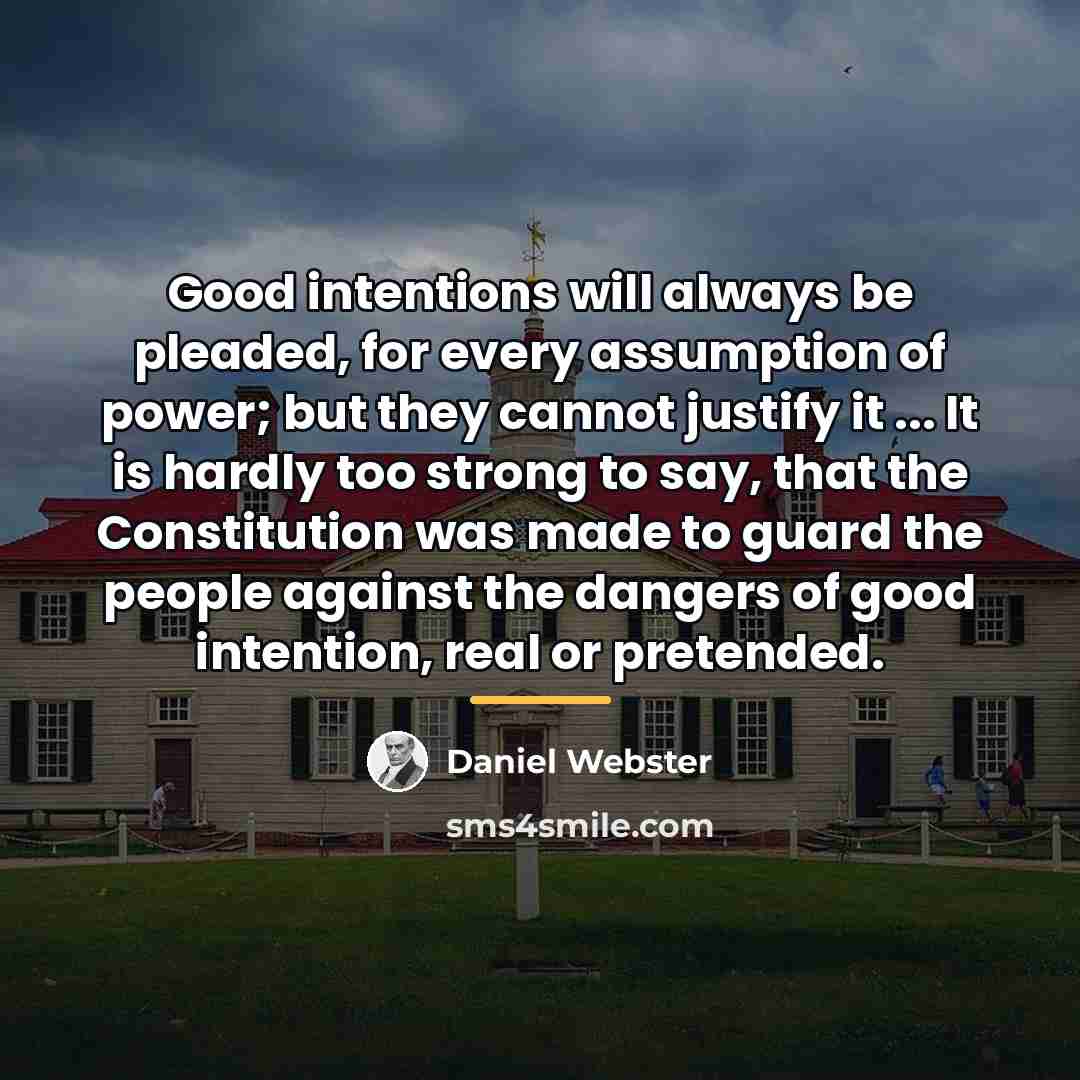 “Good intentions will always be pleaded, for every assumption of…” quote by Daniel Webster
