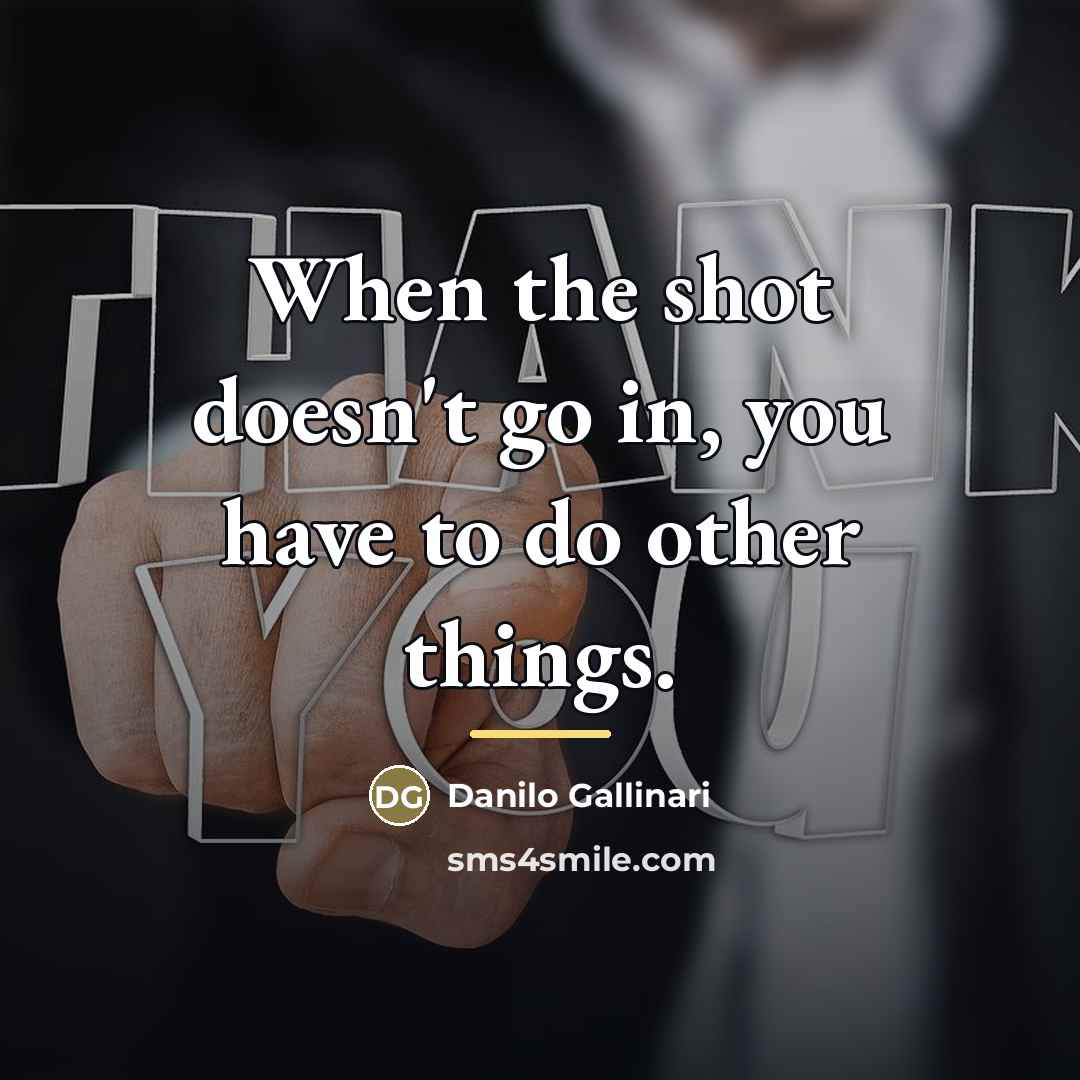 “When the shot doesn't go in, you have to do…” quote by Danilo Gallinari