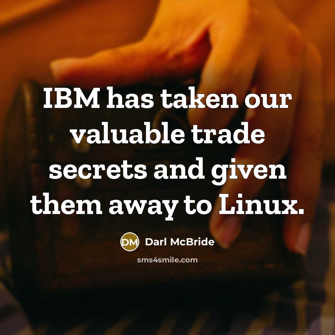 “IBM has taken our valuable trade secrets and given them…” quote by Darl McBride