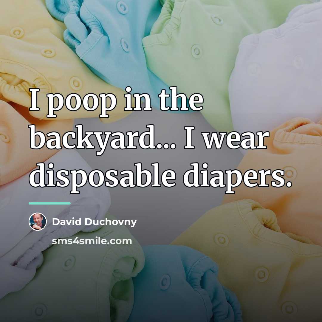 “I poop in the backyard... I wear disposable diapers.…” quote by David Duchovny