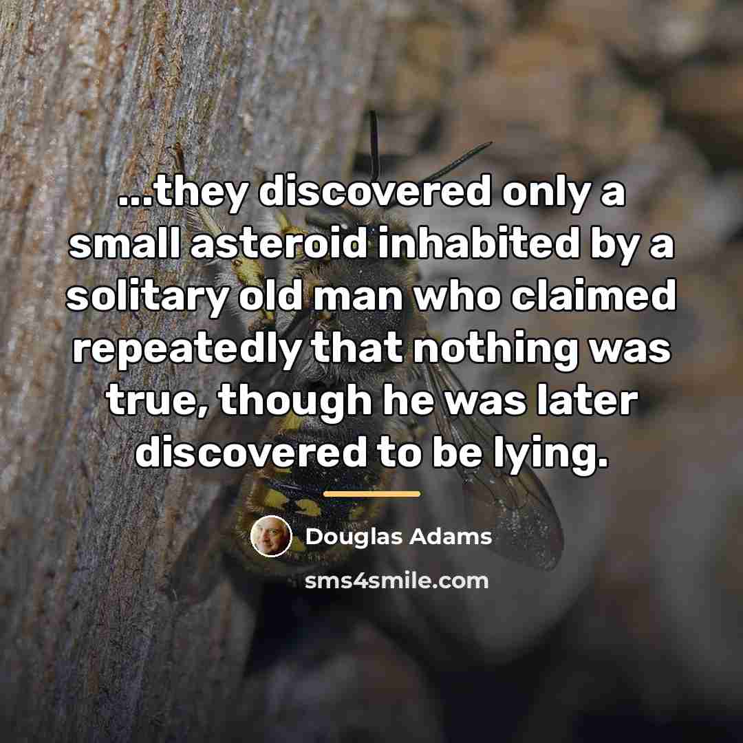 “...they discovered only a small asteroid inhabited by a solitary…” quote by Douglas Adams
