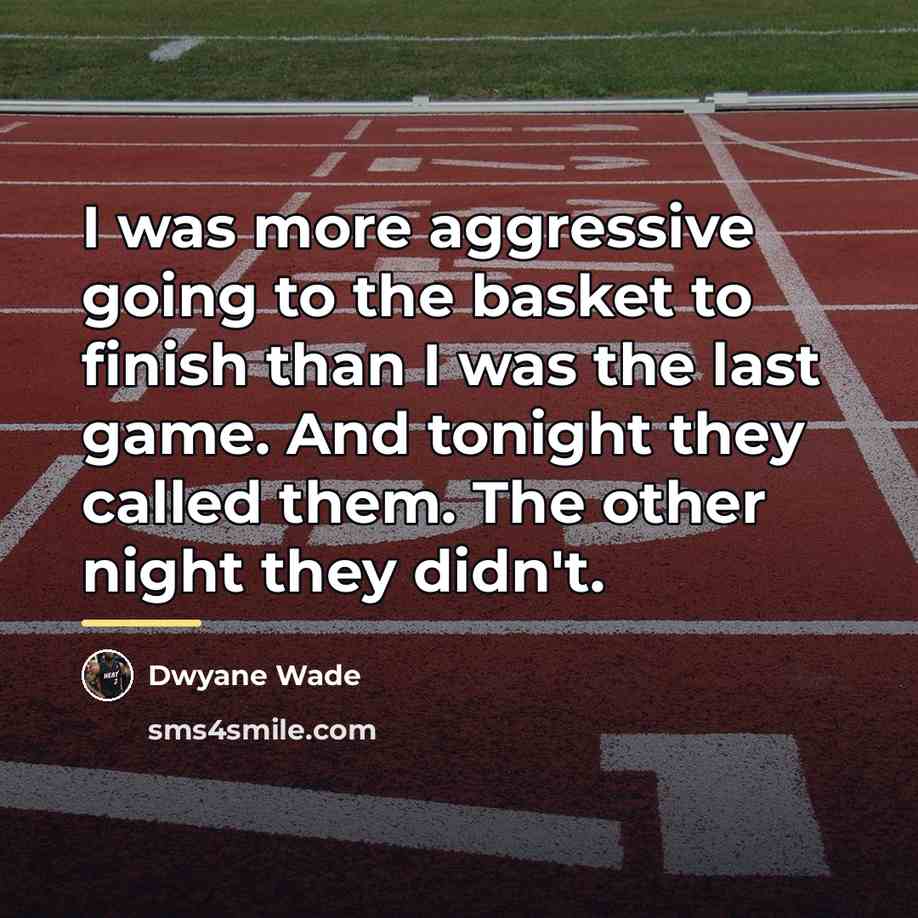 “I was more aggressive going to the basket to finish…” quote by Dwyane Wade