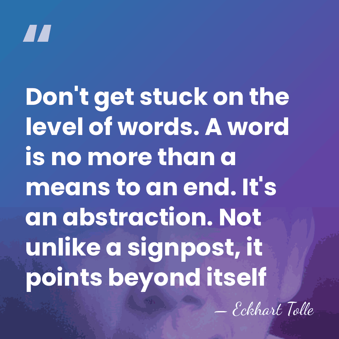 Don't get stuck on the level of words. A word is no&hellip; - Eckhart Tolle