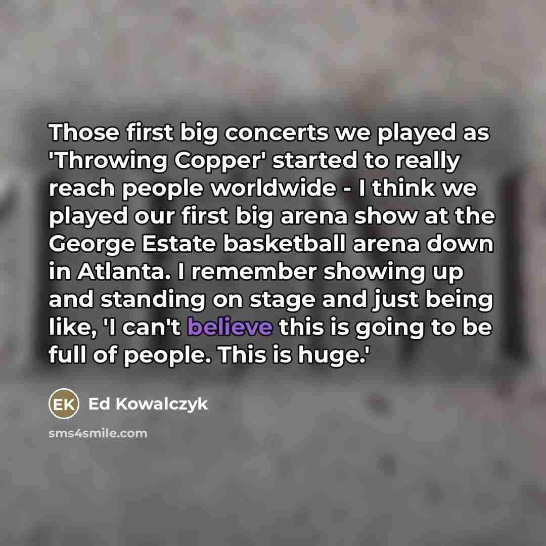 “Those first big concerts we played as 'Throwing Copper' started…” quote by Ed Kowalczyk