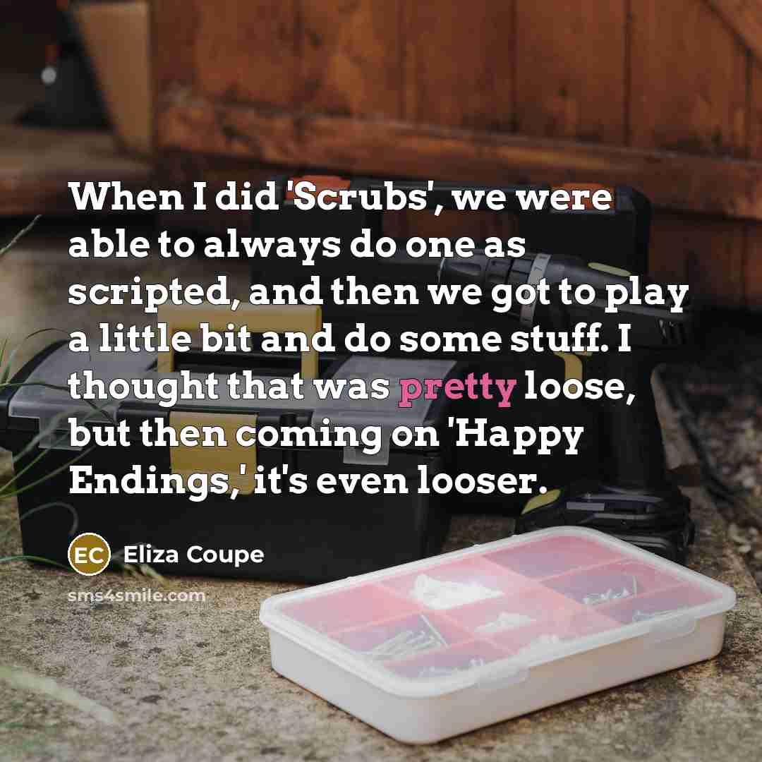 “When I did 'Scrubs', we were able to always do…” quote by Eliza Coupe