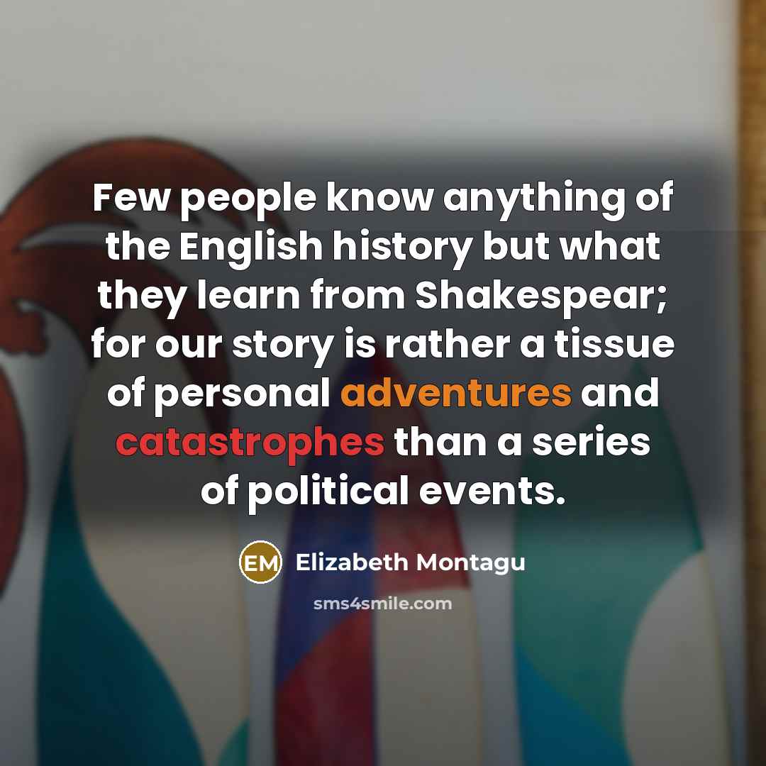 “Few people know anything of the English history but what…” quote by Elizabeth Montagu