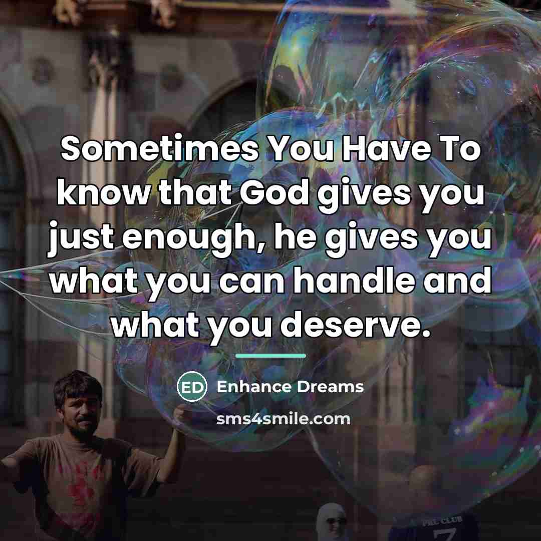 “Sometimes You Have To know that God gives you just…” quote by Enhance Dreams