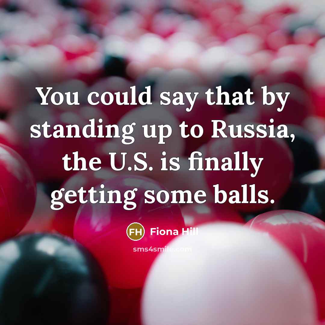 “You could say that by standing up to Russia, the…” quote by Fiona Hill