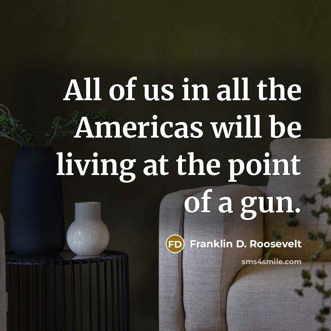 “All of us in all the Americas will be living…” quote by Franklin D. Roosevelt