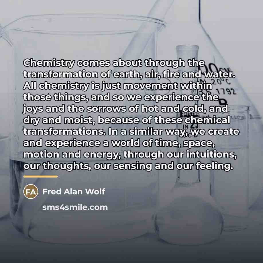 “Chemistry comes about through the transformation of earth, air, fire…” quote by Fred Alan Wolf