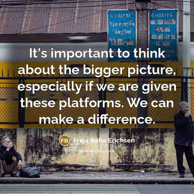 “It's important to think about the bigger picture, especially if…” quote by Freja Beha Erichsen