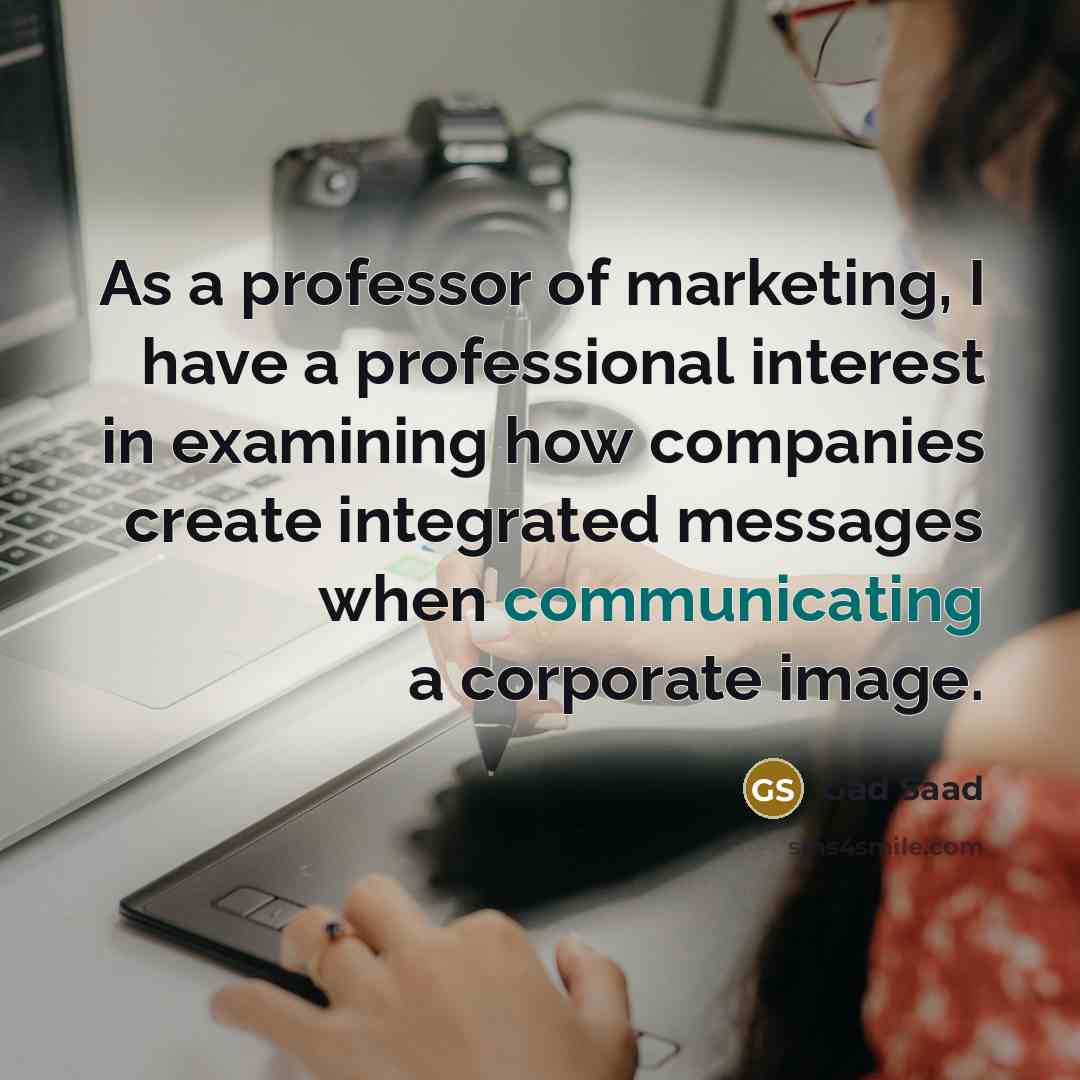 “As a professor of marketing, I have a professional interest…” quote by Gad Saad